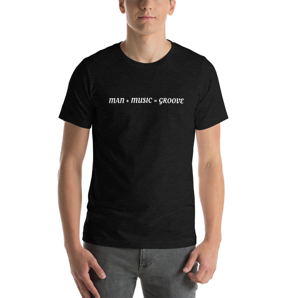 MAN + MUSIC = GROOVE - Short-Sleeve Unisex T-Shirt